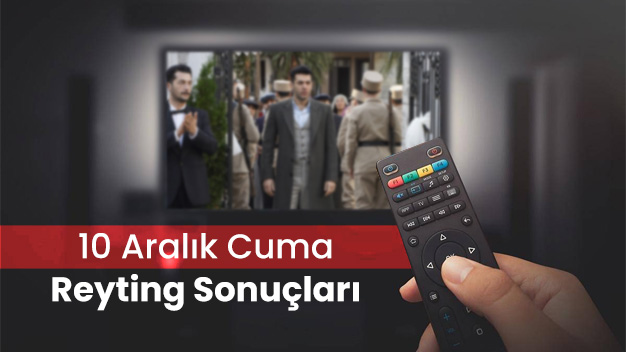 10 Aralık Cuma Reyting Sonuçları